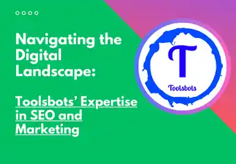 Navigating the Digital Landscape: Toolsbots' Expertise in SEO and Marketing