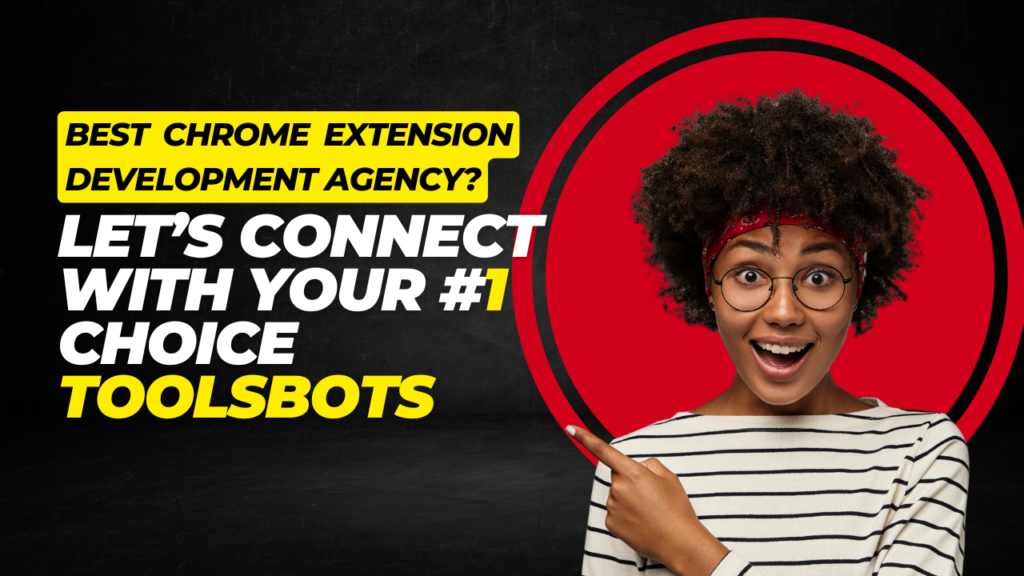 Best Chrome Extension Development Agency – Why Toolsbots Is Your #1 Choice 1 best Chrome extension development agency?
