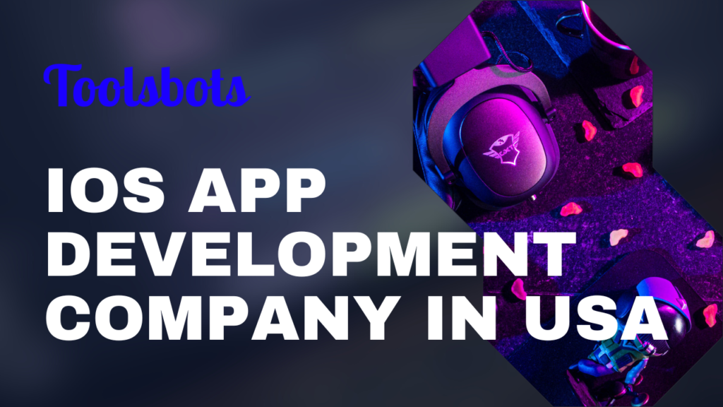 iOS App Development Company in USA: Why Toolsbots Is Your Ideal Technology Partner | 2025 1 iOS App Development Company in USA